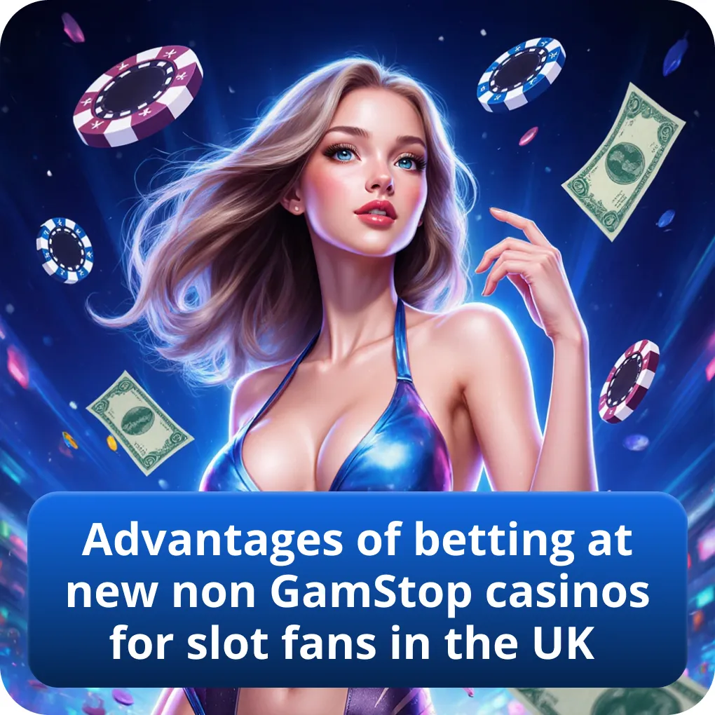Advantages of betting at new non GamStop casinos for slot fans in the UK