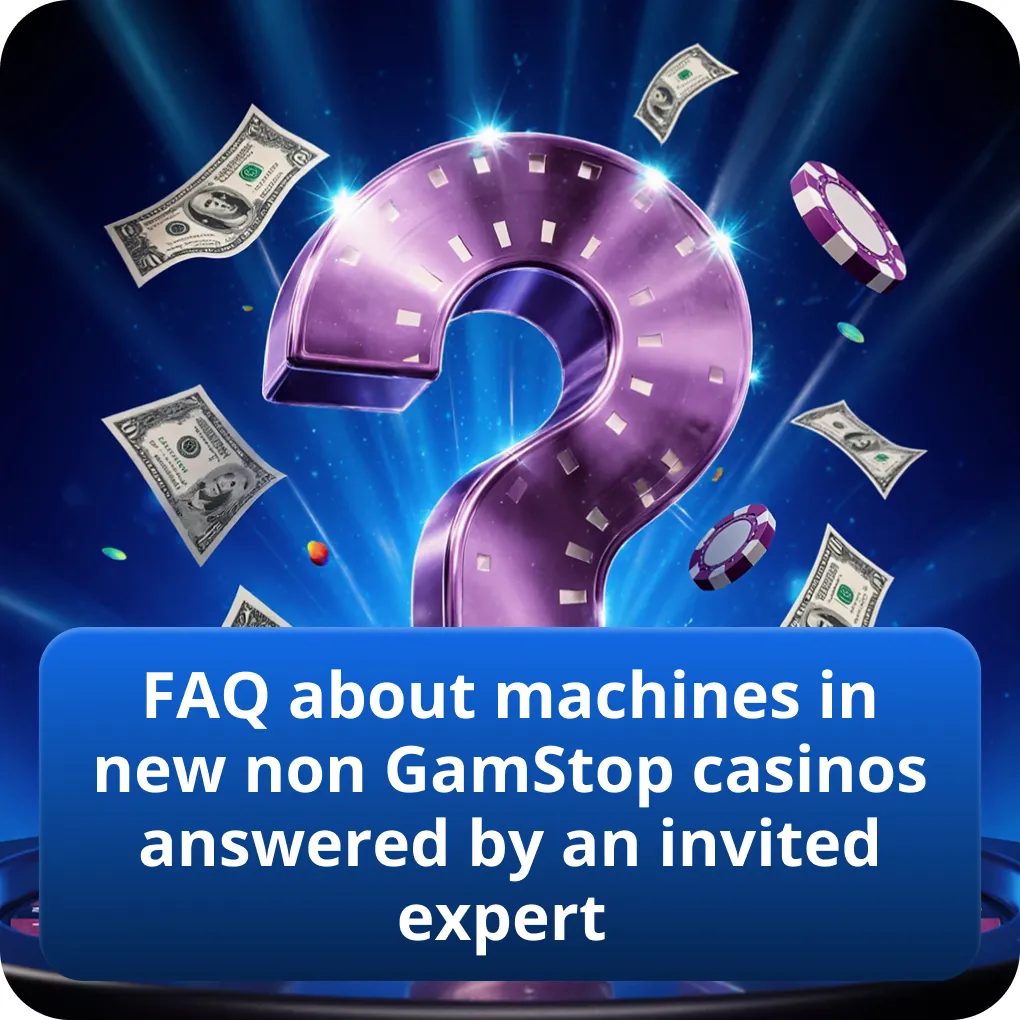 FAQ about machines in new non GamStop casinos answered by an invited expert